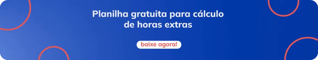 Baixe a planilha mais completa de cálculo de horas extras Baixe a planilha mais completa de cálculo de horas extras