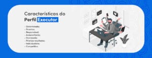 características do perfil executor 