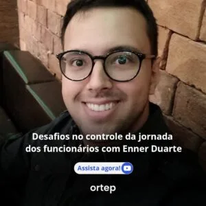 Desafios no controle da jornada dos funcionários com Enner Duarte - Webinar Ortep 61 anos