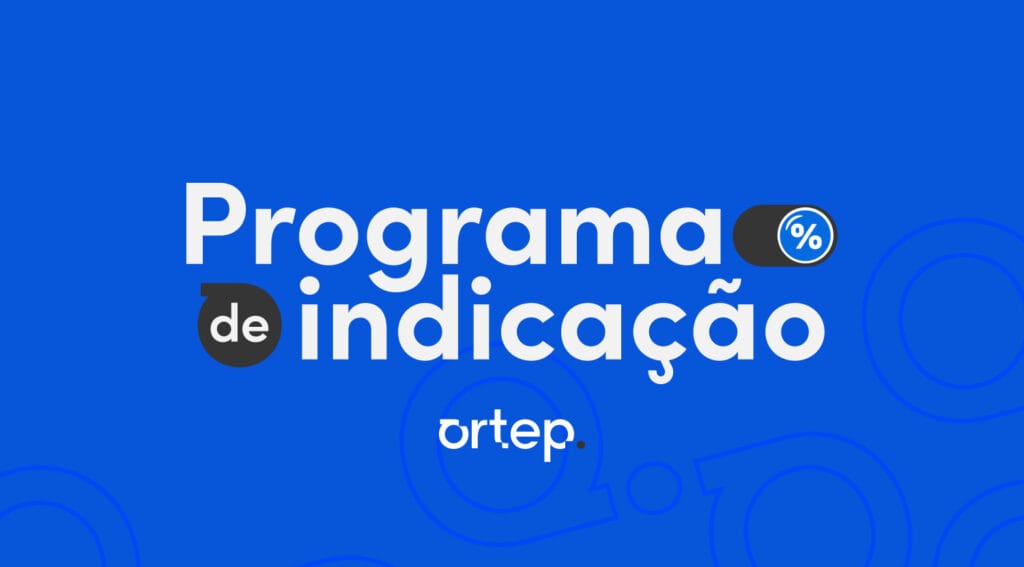Programa de indicação Ortep + Fortime